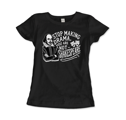 Stop the Drama, You Are Not Shakespeare t-shirt-10