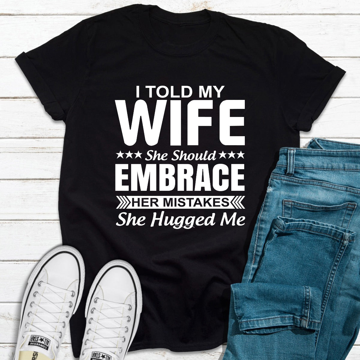 I Told My Wife She Should Embrace Her Mistakes T-Shirt-3