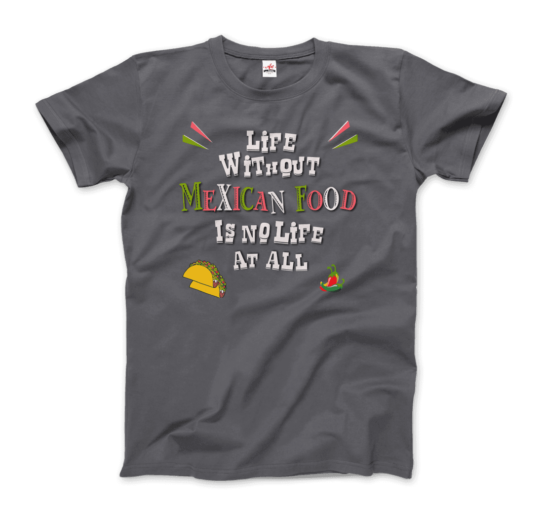 Life without Mexican Food is No Life at All t-shirt-3