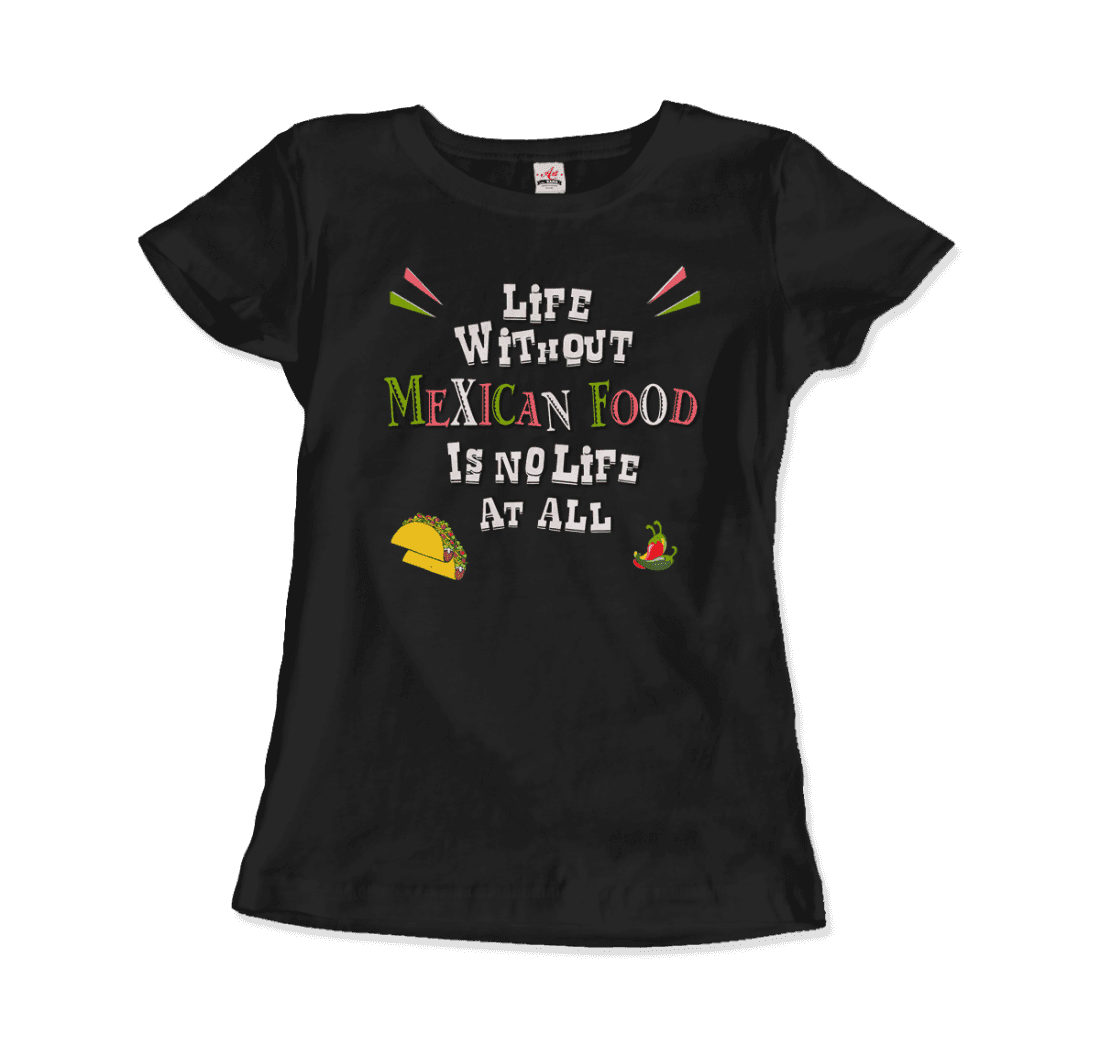 Life without Mexican Food is No Life at All t-shirt-14
