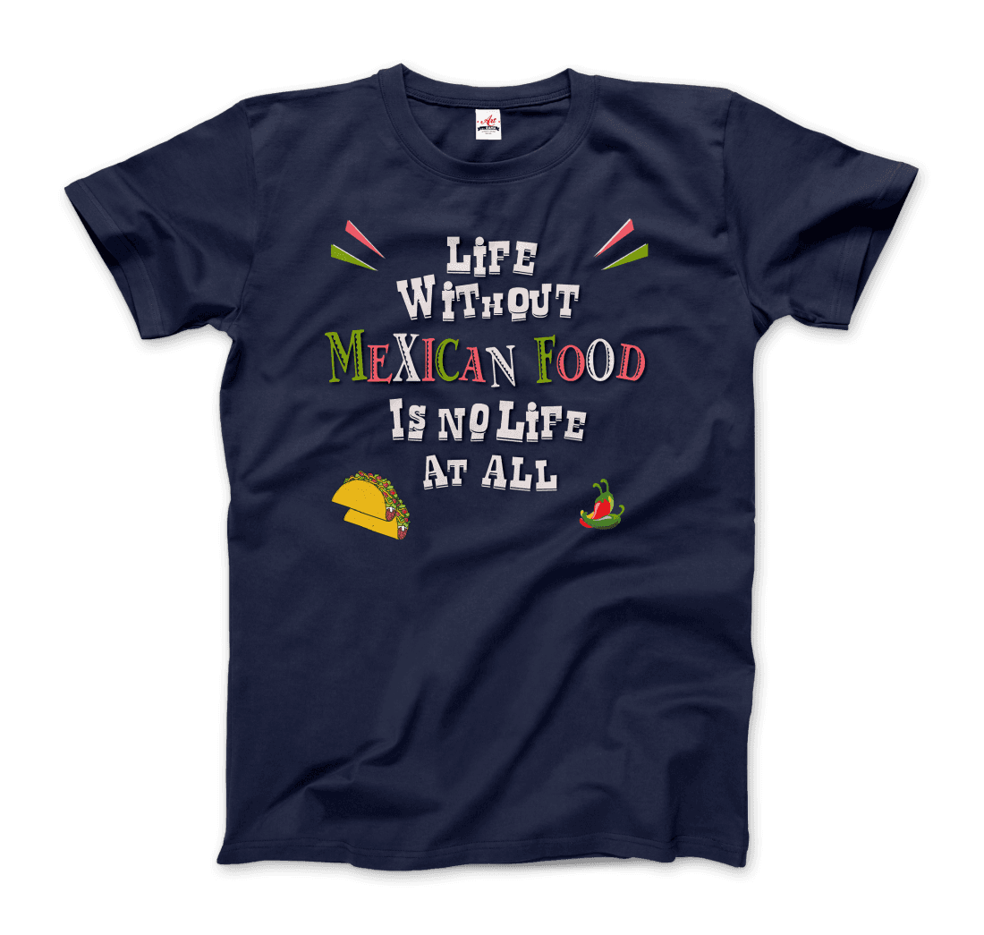 Life without Mexican Food is No Life at All t-shirt-8