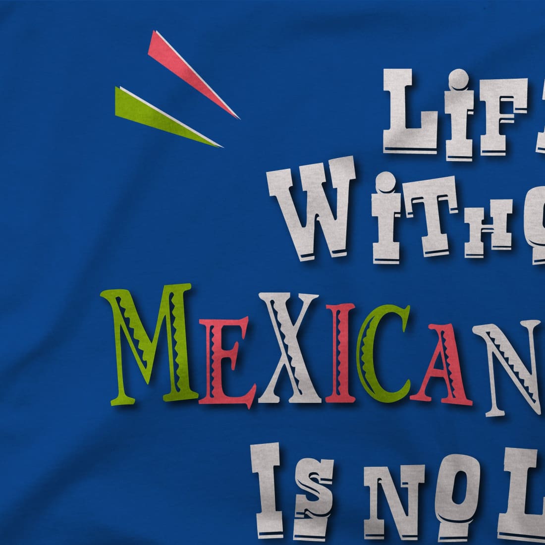 Life without Mexican Food is No Life at All t-shirt-1