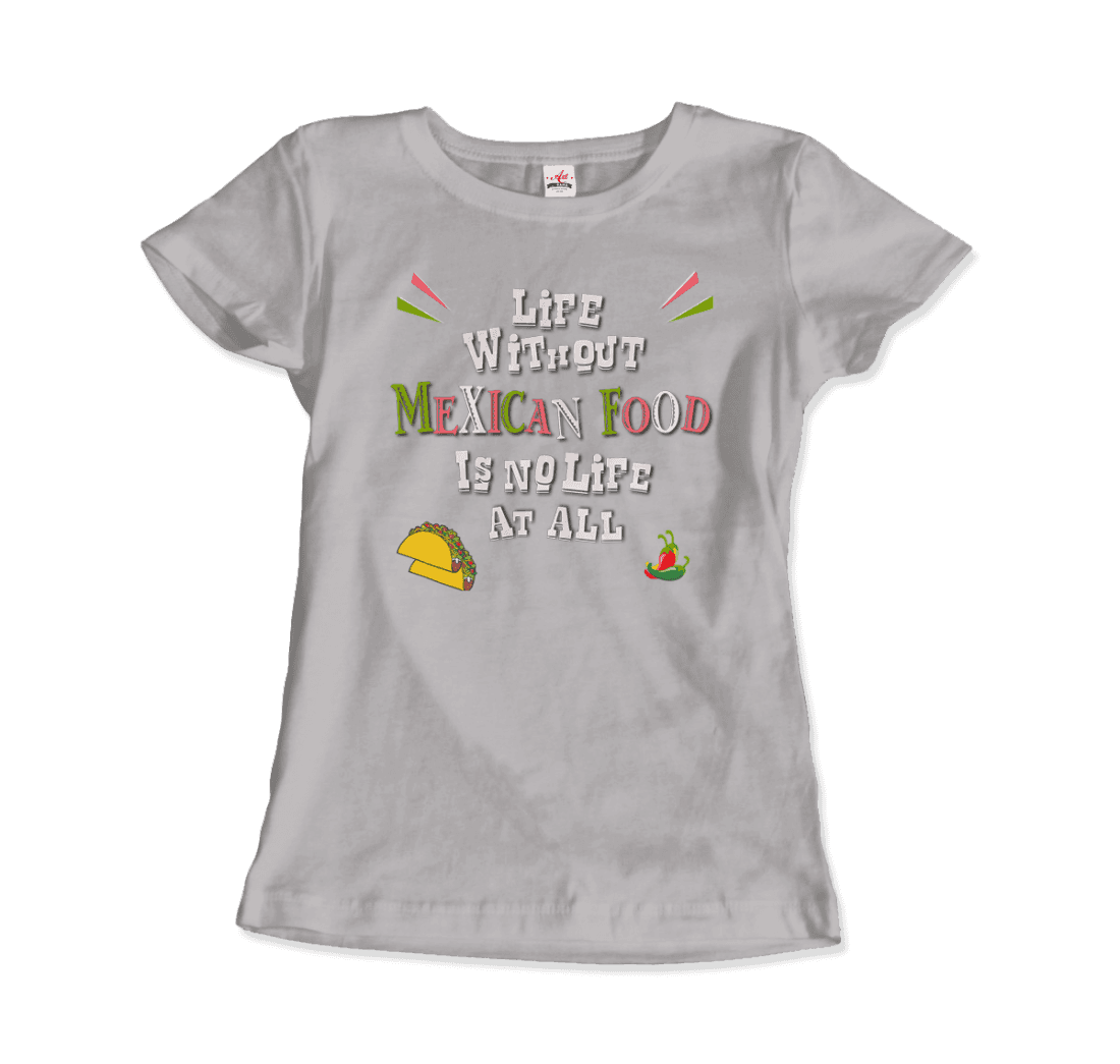 Life without Mexican Food is No Life at All t-shirt-17