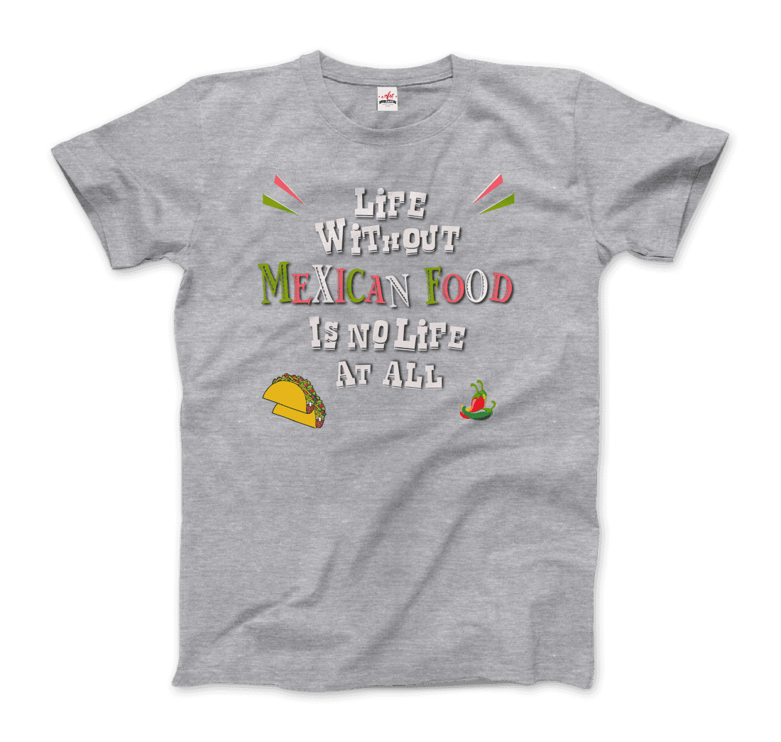 Life without Mexican Food is No Life at All t-shirt-10