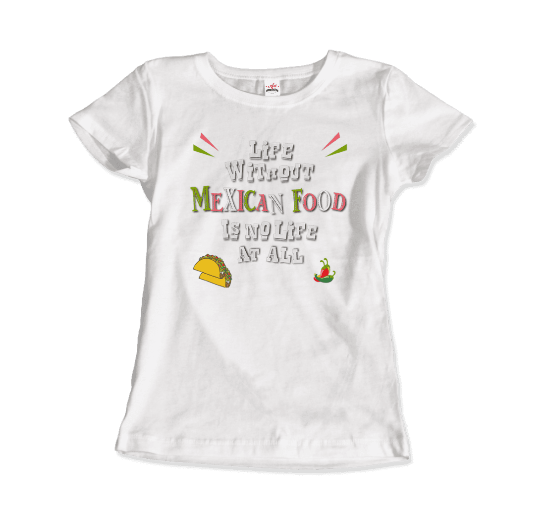 Life without Mexican Food is No Life at All t-shirt-18