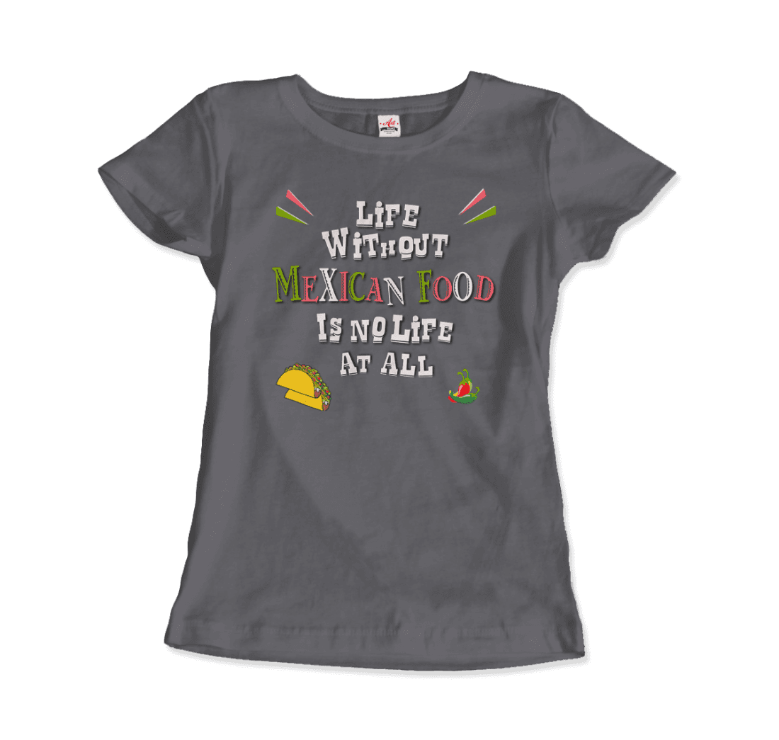 Life without Mexican Food is No Life at All t-shirt-4