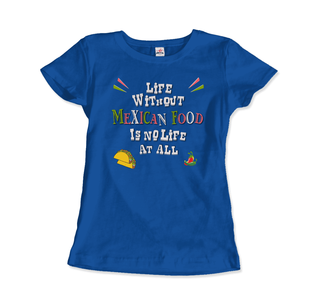 Life without Mexican Food is No Life at All t-shirt-2