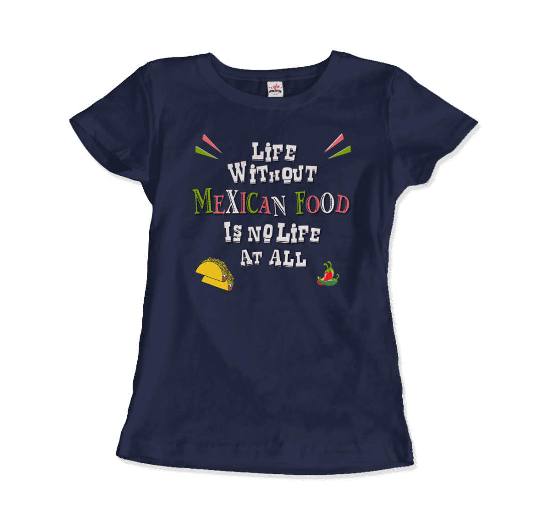 Life without Mexican Food is No Life at All t-shirt-15