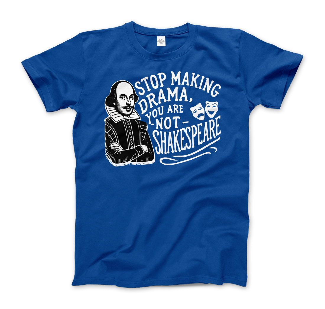 Stop the Drama, You Are Not Shakespeare t-shirt-9