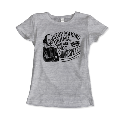 Stop the Drama, You Are Not Shakespeare t-shirt-11