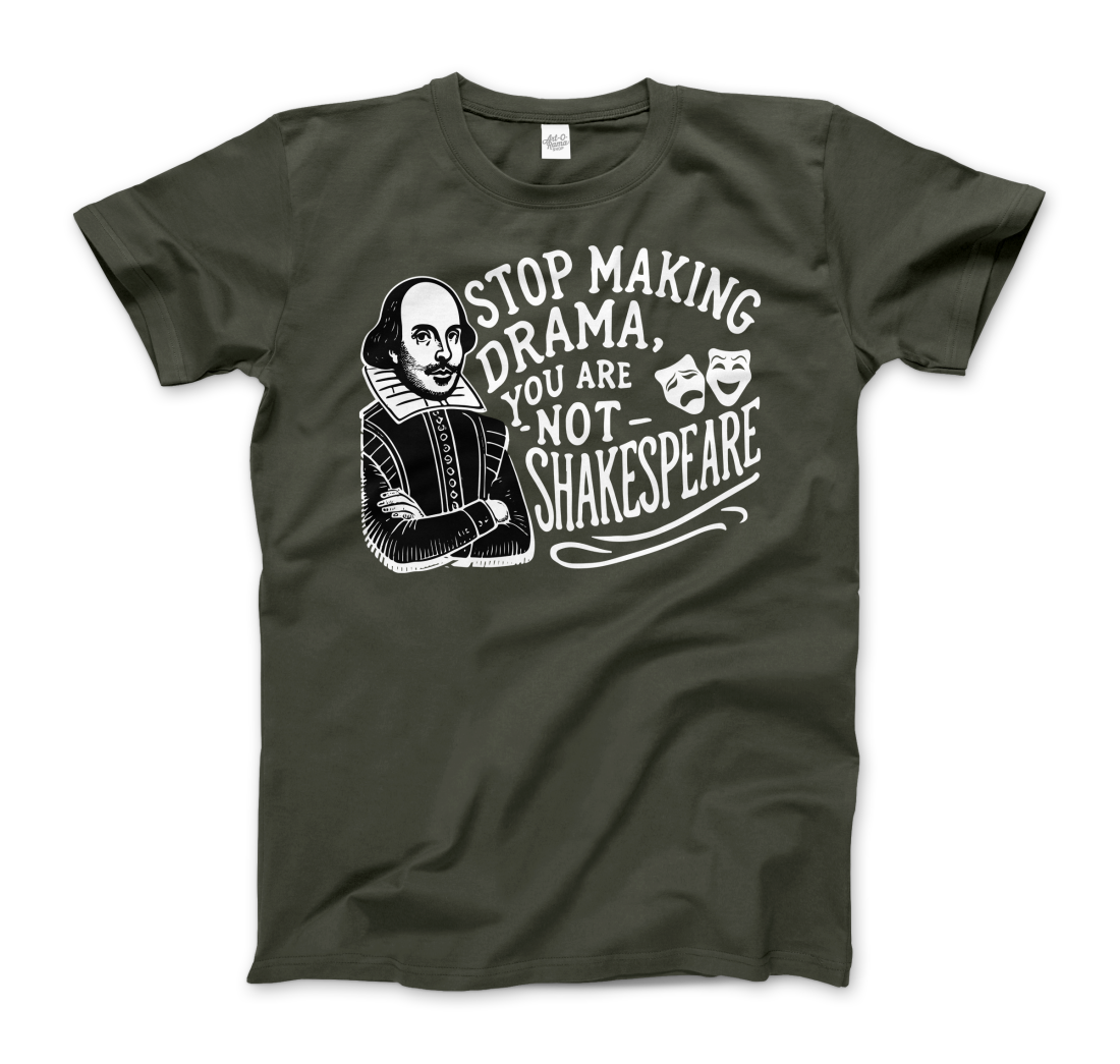 Stop the Drama, You Are Not Shakespeare t-shirt-0