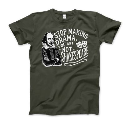 Stop the Drama, You Are Not Shakespeare t-shirt-0